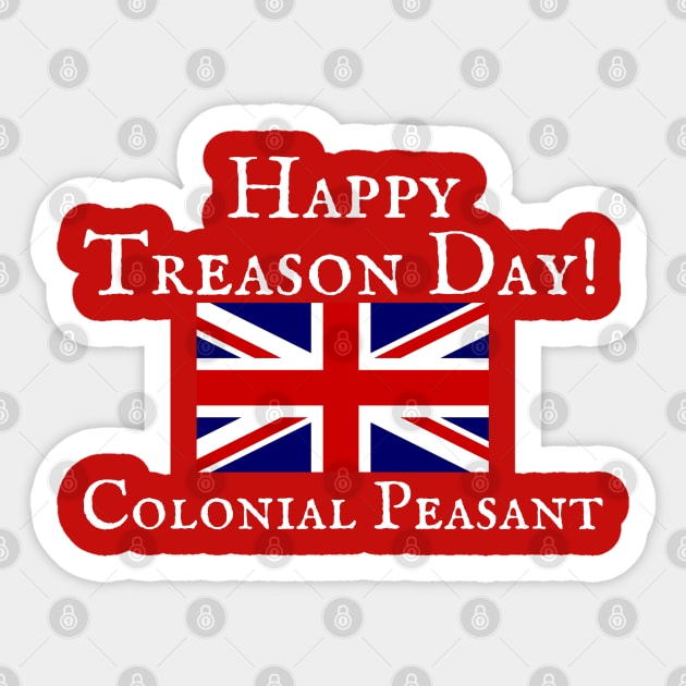 Happy Treason Day Colonial Fourth of July America Shirt Hoodie Sweatshirt Sticker by MalibuSun